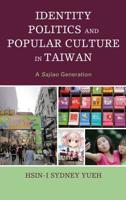 Identity Politics and Popular Culture in Taiwan: A Sajiao Generation