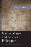 Gabriel Marcel and American Philosophy: The Religious Dimension of Experience