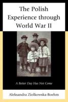 The Polish Experience through World War II: A Better Day Has Not Come