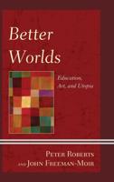 Better Worlds: Education, Art, and Utopia
