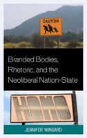 Branded Bodies, Rhetoric, and the Neoliberal Nation-State