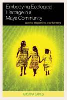 Embodying Ecological Heritage in a Maya Community: Health, Happiness, and Identity