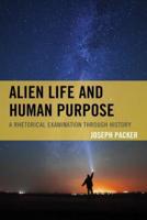 Alien Life and Human Purpose: A Rhetorical Examination through History