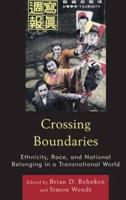 Crossing Boundaries: Ethnicity, Race, and National Belonging in a Transnational World