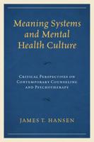 Meaning Systems and Mental Health Culture: Critical Perspectives on Contemporary Counseling and Psychotherapy