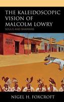 The Kaleidoscopic Vision of Malcolm Lowry: Souls and Shamans