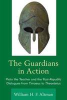 The Guardians in Action: Plato the Teacher and the Post-Republic Dialogues from Timaeus to Theaetetus