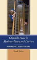 Childlike Peace in Merleau-Ponty and Levinas: Intersubjectivity as Dialectical Spiral