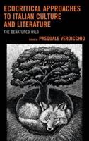 Ecocritical Approaches to Italian Culture and Literature: The Denatured Wild