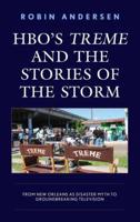 HBO's Treme and the Stories of the Storm: From New Orleans as Disaster Myth to Groundbreaking Television