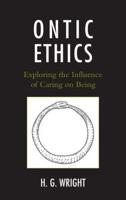 Ontic Ethics: Exploring the Influence of Caring on Being