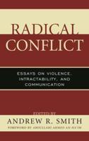 Radical Conflict: Essays on Violence, Intractability, and Communication