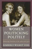 Women Politicking Politely: Advancing Feminism in the 1960s and 1970s