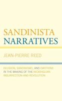 Sandinista Narratives: Religion, Sandinismo, and Emotions in the Making of the Nicaraguan Insurrection and Revolution