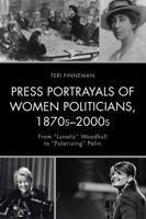 Press Portrayals of Women Politicians, 1870s-2000s: From "Lunatic" Woodhull to "Polarizing" Palin