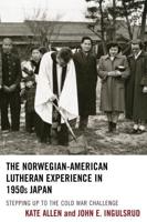 The Norwegian-American Lutheran Experience in 1950s Japan: Stepping up to the Cold War Challenge