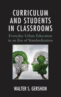 Curriculum and Students in Classrooms: Everyday Urban Education in an Era of Standardization