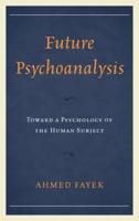 Future Psychoanalysis: Toward a Psychology of the Human Subject