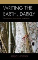 Writing the Earth, Darkly: Globalization, Ecocriticism, and Desire