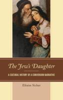 The Jew's Daughter: A Cultural History of a Conversion Narrative