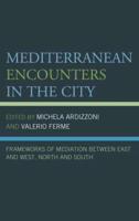 Mediterranean Encounters in the City: Frameworks of Mediation Between East and West, North and South