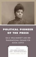 Political Pioneer of the Press: Ida B. Wells-Barnett and Her Transnational Crusade for Social Justice