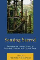 Sensing Sacred: Exploring the Human Senses in Practical Theology and Pastoral Care