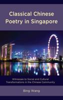 Classical Chinese Poetry in Singapore: Witnesses to Social and Cultural Transformations in the Chinese Community