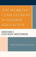 The Working-Class Student in Higher Education: Addressing a Class-Based Understanding