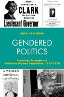Gendered Politics: Campaign Strategies of California Women Candidates, 1912-1970
