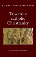Toward a catholic Christianity: A Study in Critical Belonging