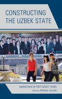 Constructing the Uzbek State: Narratives of Post-Soviet Years