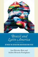Brazil and Latin America: Between the Separation and Integration Paths