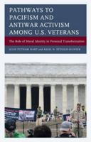 Pathways to Pacifism and Antiwar Activism among U.S. Veterans: The Role of Moral Identity in Personal Transformation