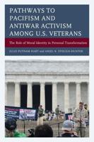 Pathways to Pacifism and Antiwar Activism among U.S. Veterans: The Role of Moral Identity in Personal Transformation