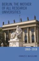Berlin, the Mother of All Research Universities: 1860-1918