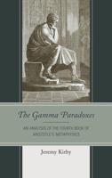 The Gamma Paradoxes: An Analysis of the Fourth Book of Aristotle's Metaphysics