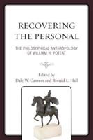 Recovering the Personal: The Philosophical Anthropology of William H. Poteat