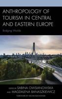 Anthropology of Tourism in Central and Eastern Europe: Bridging Worlds