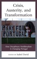 Crisis, Austerity, and Transformation: How Disciplinary Neoliberalism Is Changing Portugal