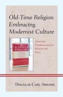 Old-Time Religion Embracing Modernist Culture: American Fundamentalism between the Wars