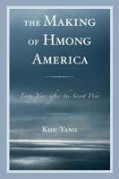 The Making of Hmong America: Forty Years after the Secret War