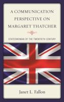 A Communication Perspective on Margaret Thatcher: Stateswoman of the Twentieth Century