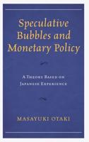 Speculative Bubbles and Monetary Policy: A Theory Based on Japanese Experience