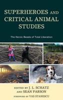 Superheroes and Critical Animal Studies: The Heroic Beasts of Total Liberation