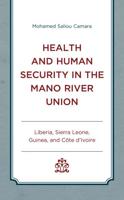 Health and Human Security in the Mano River Union: Liberia, Sierra Leone, Guinea, and Côte d'Ivoire