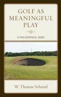 Golf as Meaningful Play: A Philosophical Guide