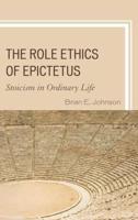 The Role Ethics of Epictetus: Stoicism in Ordinary Life