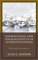 Intersectional Care for Black Boys in an Alternative School: They Really Care about Us