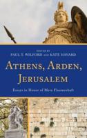 Athens, Arden, Jerusalem: Essays in Honor of Mera Flaumenhaft
